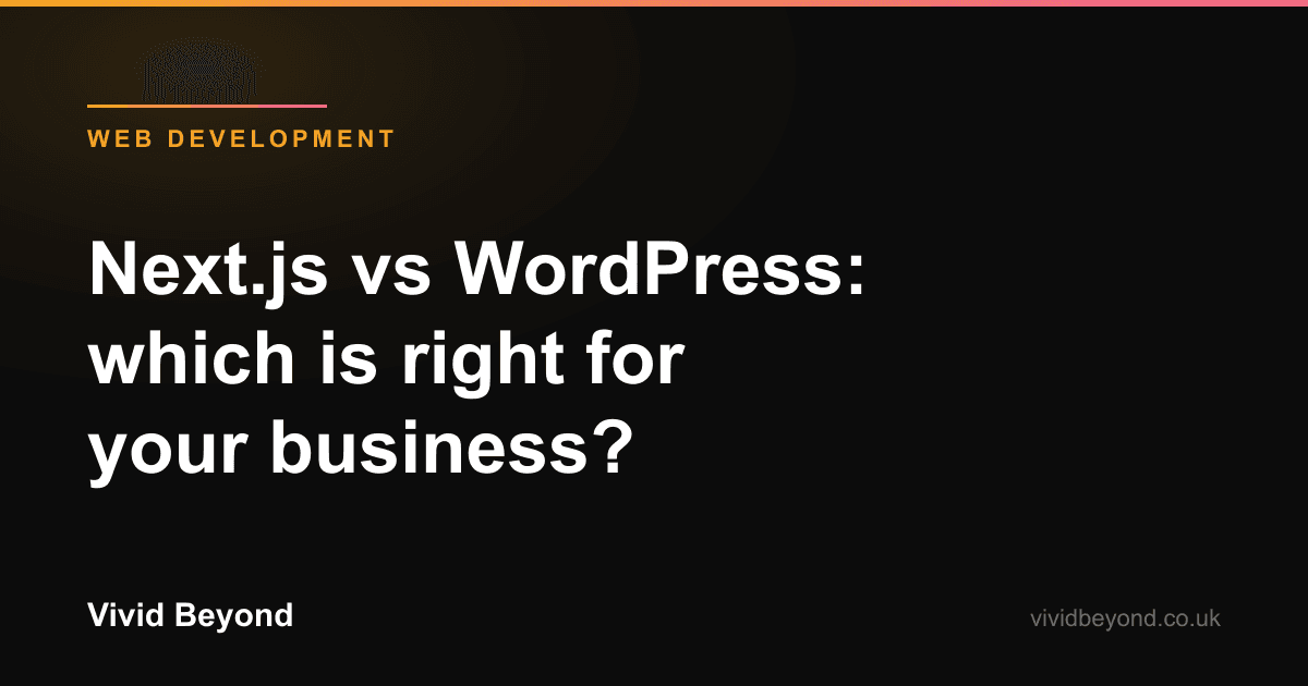 Next.js vs WordPress: Which is right for your business in 2026?